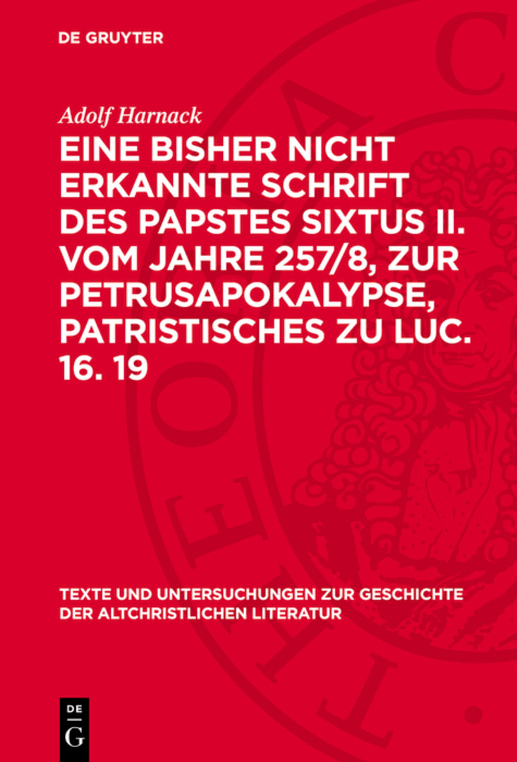 Cover image for Eine bisher nicht erkannte Schrift des Papstes Sixtus II. vom Jahre 257/8, zur Petrusapokalypse, Patristisches zu Luc. 16. 19 ISBN 9783112789285
